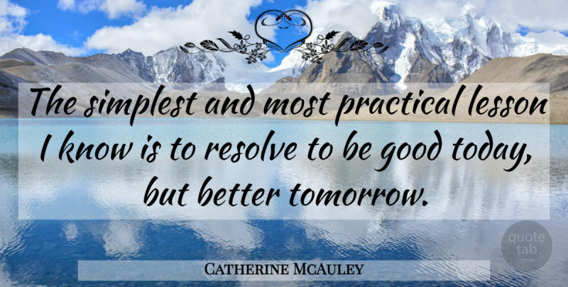 Catherine McAuley Quote About Lessons, Today, Tomorrow: The Simplest And Most Practical...