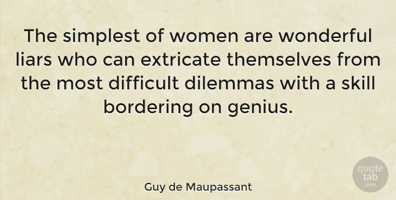 Guy de Maupassant Quote About Liars, Lying, Skills: The Simplest Of Women Are...