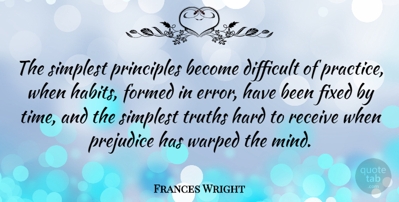 Frances Wright Quote About Practice, Errors, Mind: The Simplest Principles Become Difficult...