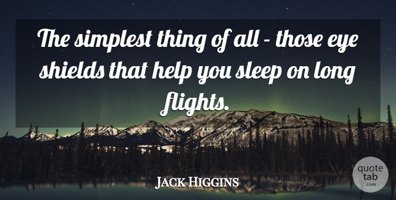Jack Higgins Quote About Eye, Help, Simplest, Sleep: The Simplest Thing Of All...