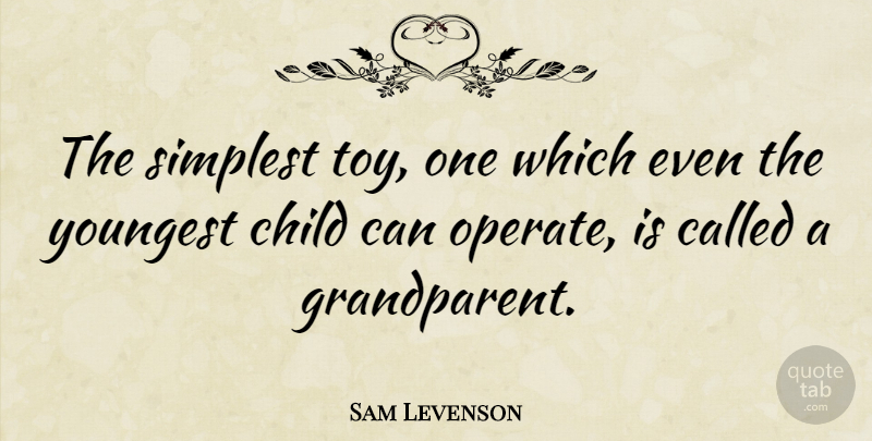 Sam Levenson Quote About Children, Grandma, Grandmother: The Simplest Toy One Which...