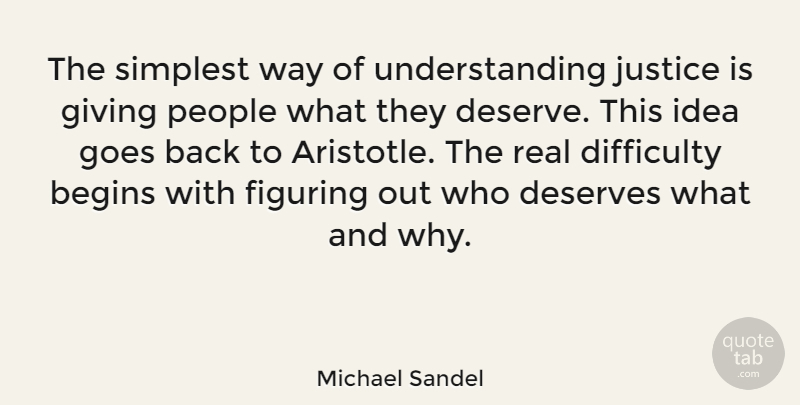 Michael Sandel Quote About Real, Ideas, Giving: The Simplest Way Of Understanding...