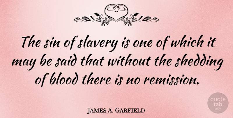 James A. Garfield Quote About Blood, Slavery, May: The Sin Of Slavery Is...