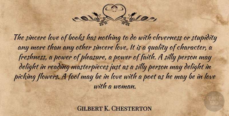 Gilbert K. Chesterton Quote About Flower, Silly, Book: The Sincere Love Of Books...
