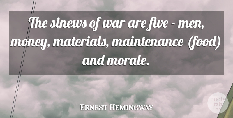 Ernest Hemingway Quote About War, Men, Maintenance: The Sinews Of War Are...