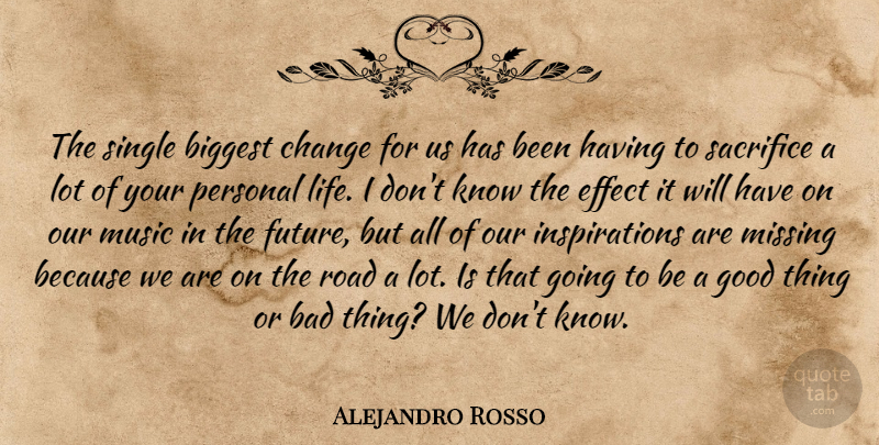 Alejandro Rosso Quote About Bad, Biggest, Change, Effect, Good: The Single Biggest Change For...
