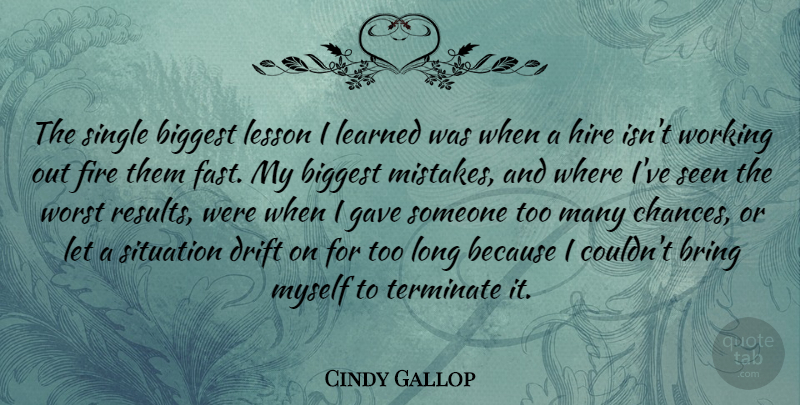 Cindy Gallop Quote About Mistake, Fire, Long: The Single Biggest Lesson I...