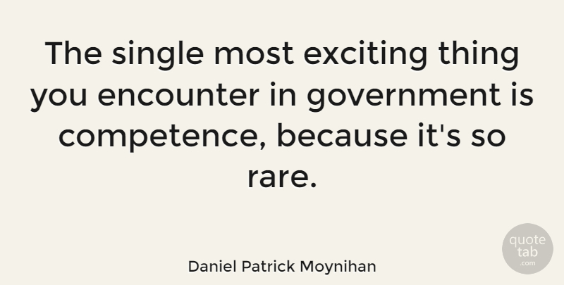 Daniel Patrick Moynihan Quote About Government, Liberty, Libertarian: The Single Most Exciting Thing...