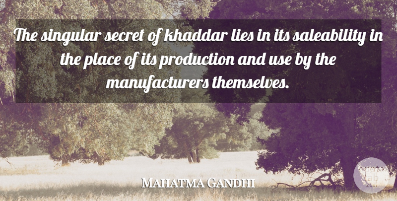 Mahatma Gandhi Quote About Lying, Secret, Use: The Singular Secret Of Khaddar...