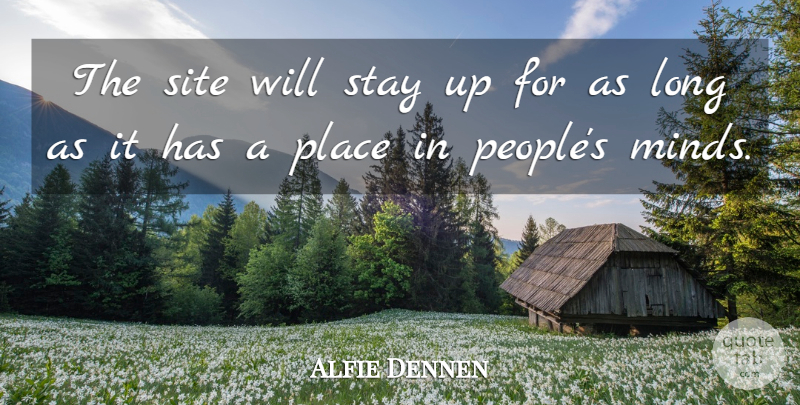Alfie Dennen Quote About Site, Stay: The Site Will Stay Up...