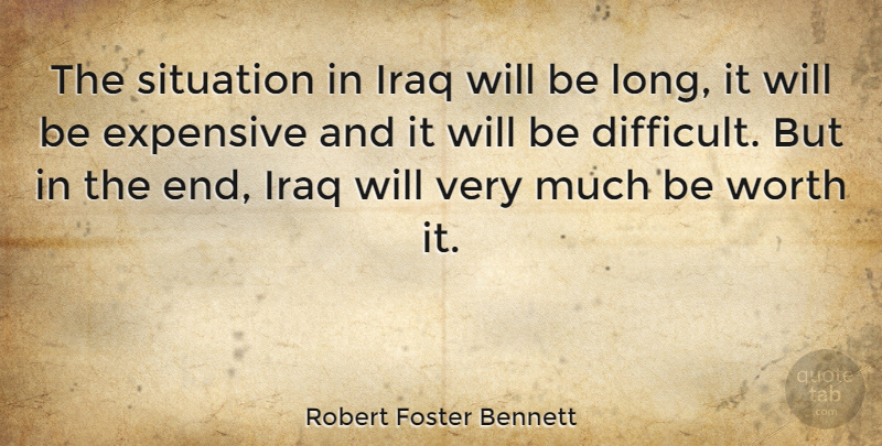Robert Foster Bennett Quote About Iraq, Long, Ends: The Situation In Iraq Will...
