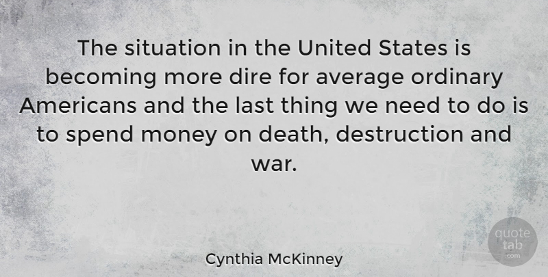 Cynthia McKinney Quote About War, Average, Needs: The Situation In The United...