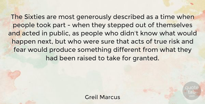 Greil Marcus Quote About People, Risk, Next: The Sixties Are Most Generously...
