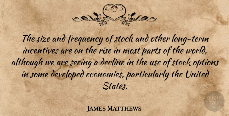 James Matthews Quote About Although, Decline, Developed, Frequency, Incentives: The Size And Frequency Of...