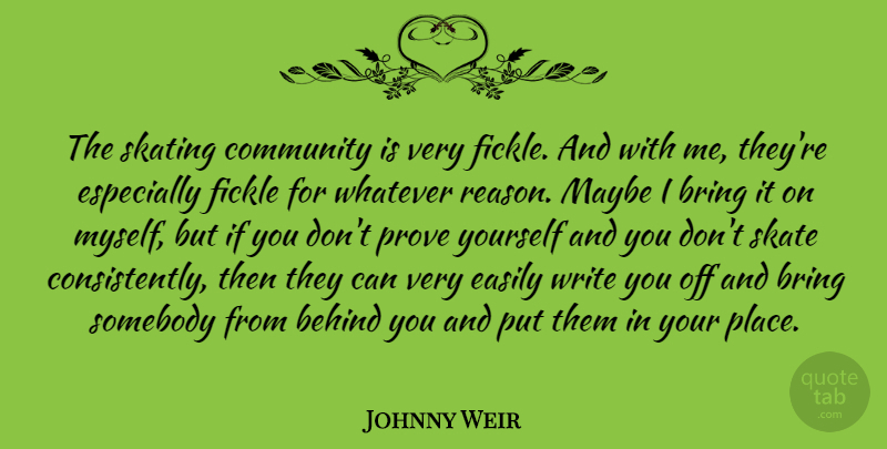 Johnny Weir Quote About Writing, Community, Fickle: The Skating Community Is Very...