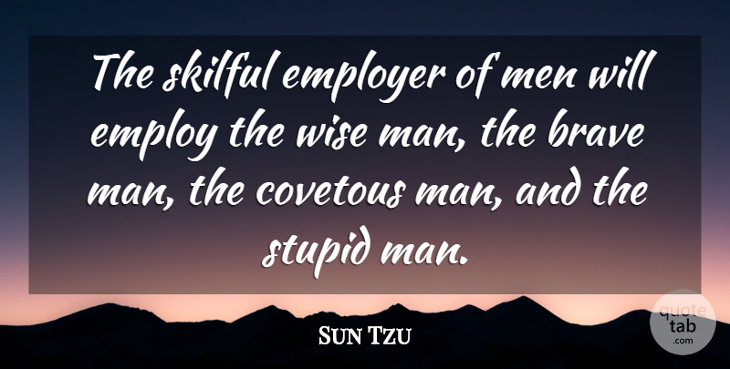 Sun Tzu Quote About Wise, Stupid, War: The Skilful Employer Of Men...