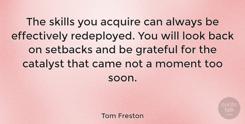Tom Freston Quote About Grateful, Skills, Looks: The Skills You Acquire Can...
