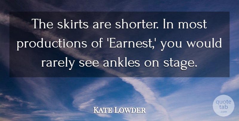 Kate Lowder Quote About Ankles, Rarely: The Skirts Are Shorter In...
