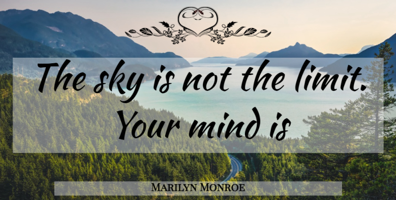 Marilyn Monroe Quote About Sky, Mind, Limits: The Sky Is Not The...