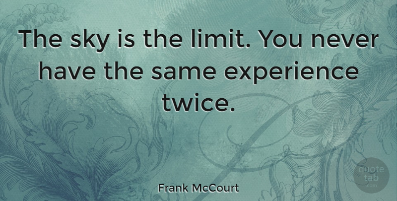 Frank McCourt Quote About Workout, Sky Is The Limit, Experience: The Sky Is The Limit...