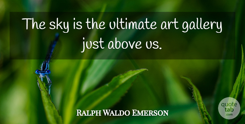 Ralph Waldo Emerson Quote About Art, Sky, Space: The Sky Is The Ultimate...