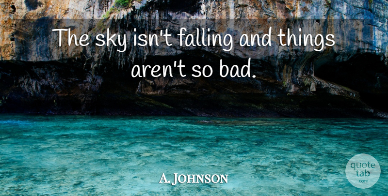 A. Johnson Quote About Falling, Sky: The Sky Isnt Falling And...