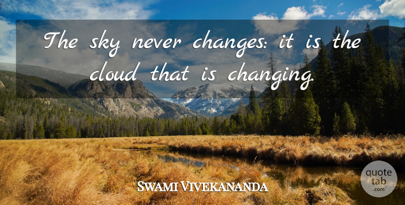 Swami Vivekananda Quote About Change, Sky, Clouds: The Sky Never Changes It...