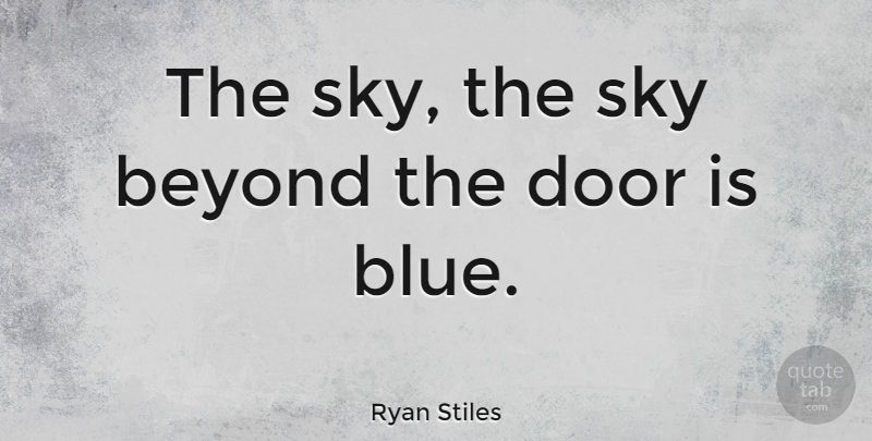 Ryan Stiles Quote About Beyond: The Sky The Sky Beyond...