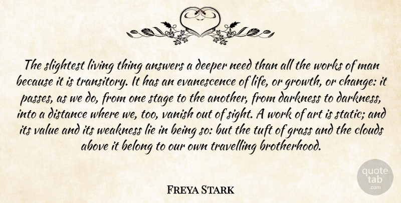Freya Stark Quote About Life, Change, Art: The Slightest Living Thing Answers...