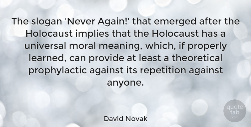 David Novak Quote About Against, Emerged, Implies, Properly, Provide: The Slogan Never Again That...