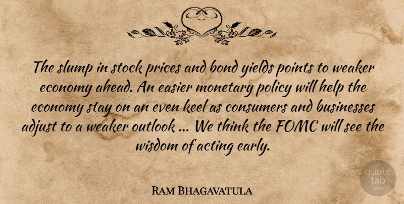 Ram Bhagavatula Quote About Acting, Adjust, Bond, Businesses, Consumers: The Slump In Stock Prices...