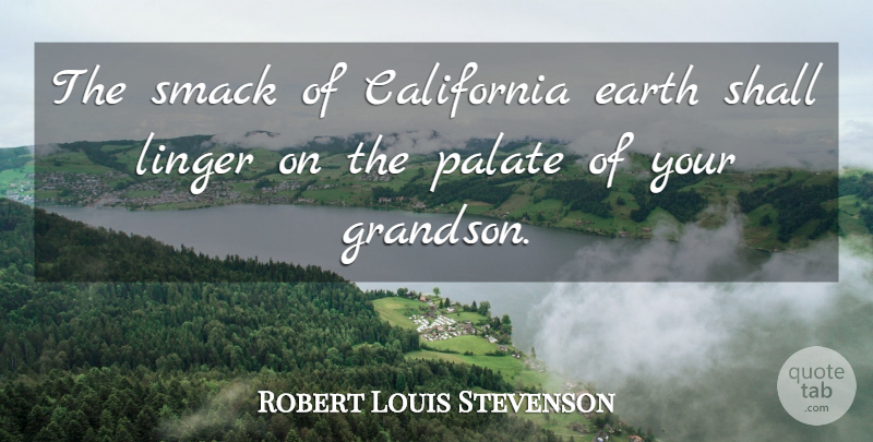 Robert Louis Stevenson Quote About California, Earth, Palate: The Smack Of California Earth...