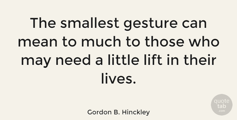Gordon B. Hinckley Quote About Smallest: The Smallest Gesture Can Mean...