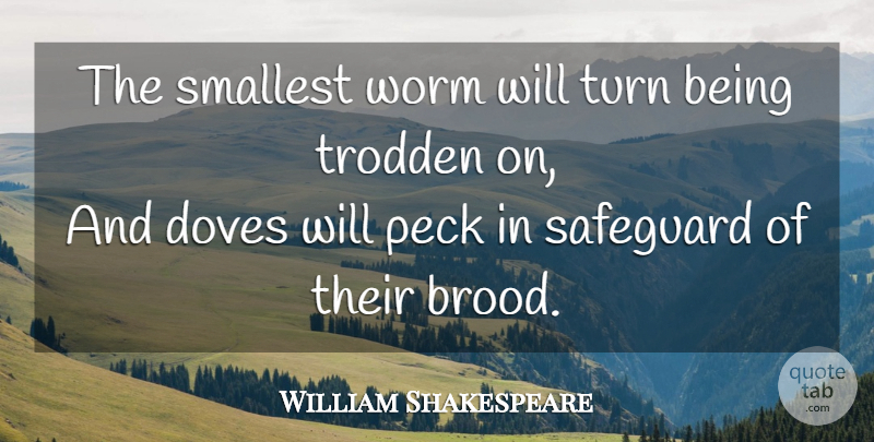 William Shakespeare Quote About Courage, Dove, Worms: The Smallest Worm Will Turn...