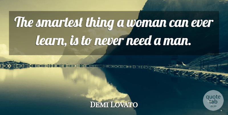 Demi Lovato Quote About Inspirational, Men, Needs: The Smartest Thing A Woman...