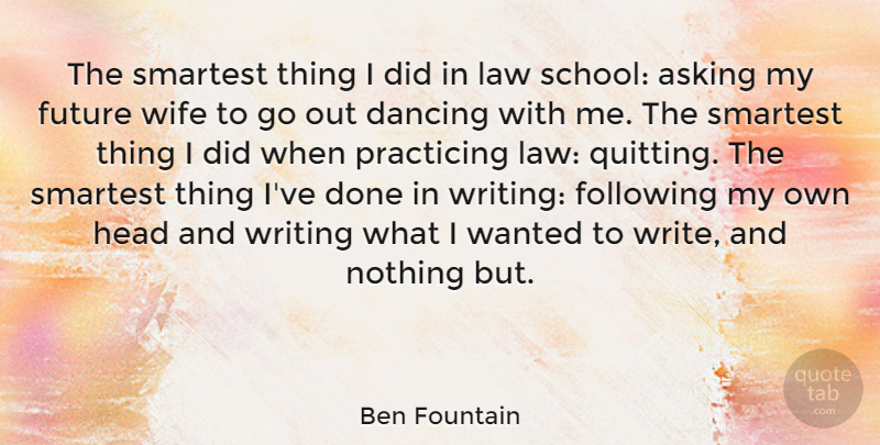 Ben Fountain Quote About Writing, School, Law: The Smartest Thing I Did...
