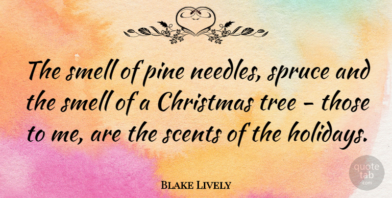 Blake Lively Quote About Christmas, Pine: The Smell Of Pine Needles...