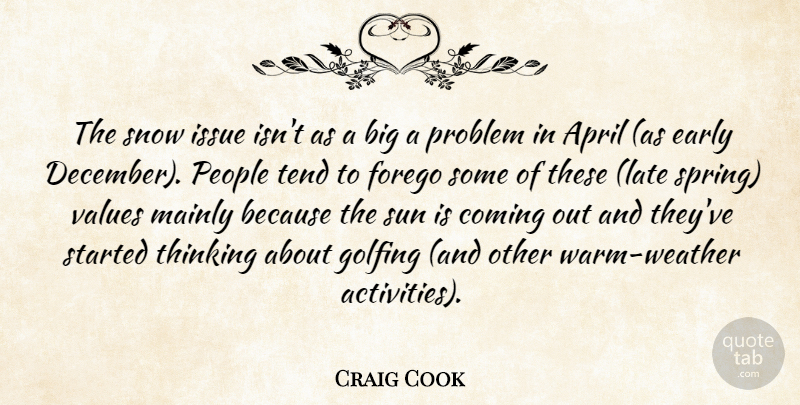 Craig Cook Quote About April, Coming, Early, Golfing, Issue: The Snow Issue Isnt As...
