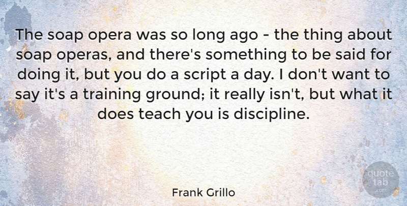 Frank Grillo Quote About Opera, Script, Soap: The Soap Opera Was So...