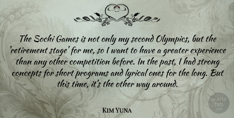 Kim Yuna Quote About Competition, Concepts, Experience, Games, Greater: The Sochi Games Is Not...