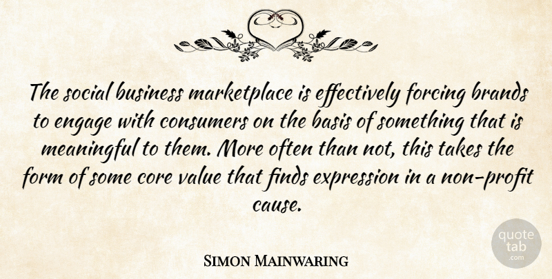 Simon Mainwaring Quote About Meaningful, Expression, Causes: The Social Business Marketplace Is...