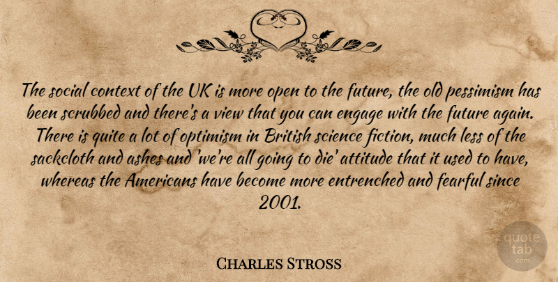 Charles Stross Quote About Ashes, Attitude, British, Context, Engage: The Social Context Of The...
