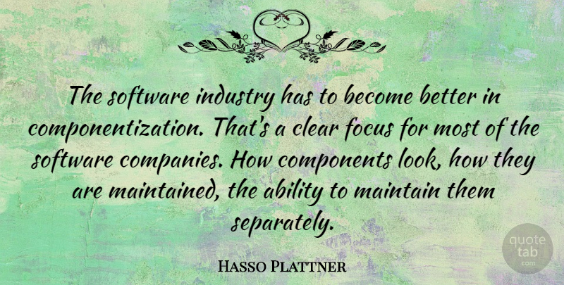 Hasso Plattner Quote About Clear, Components, Industry, Maintain: The Software Industry Has To...