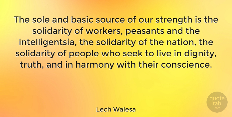 Lech Walesa Quote About Truth, People, Dignity: The Sole And Basic Source...