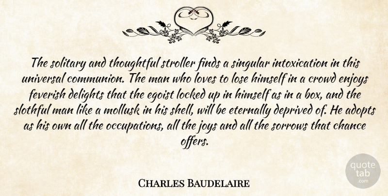 Charles Baudelaire Quote About Thoughtful, Men, Joy: The Solitary And Thoughtful Stroller...