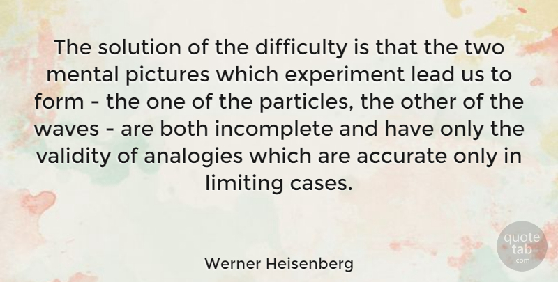 Werner Heisenberg Quote About Two, Analogies, Wave: The Solution Of The Difficulty...