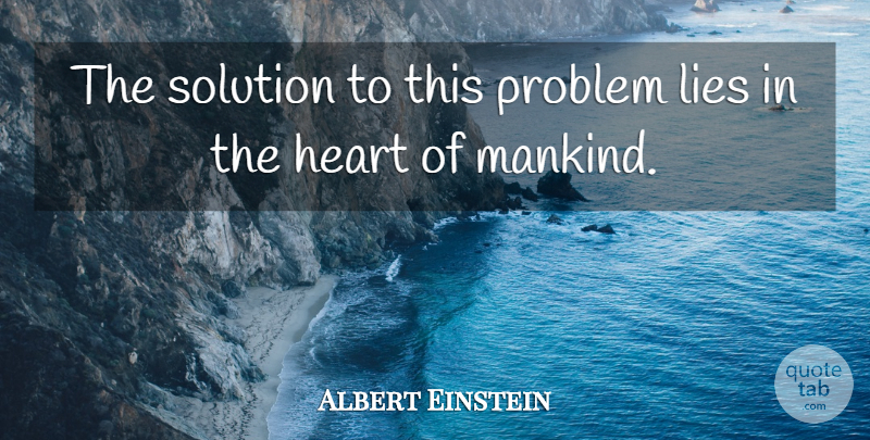 Albert Einstein Quote About Lying, Heart, Nuclear: The Solution To This Problem...