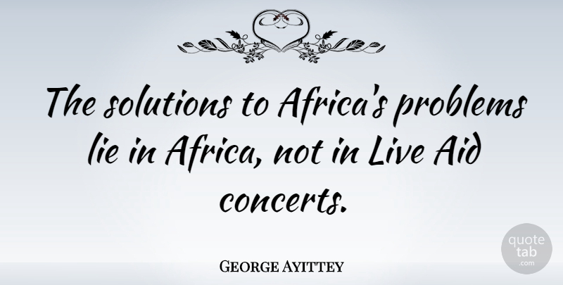 George Ayittey Quote About Lying, Problem, Aids: The Solutions To Africas Problems...