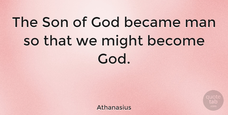 Athanasius Quote About Became, God, Man, Might, Religion: The Son Of God Became...
