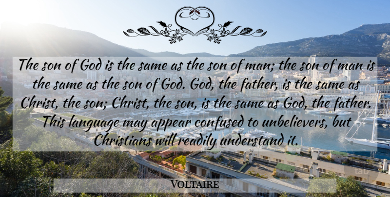 Voltaire Quote About Christian, Confused, Father: The Son Of God Is...